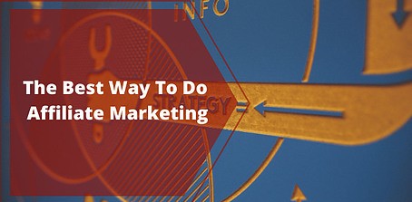 The Best Way To Do Affiliate Marketing