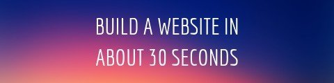 Build a Website in about 30 Seconds