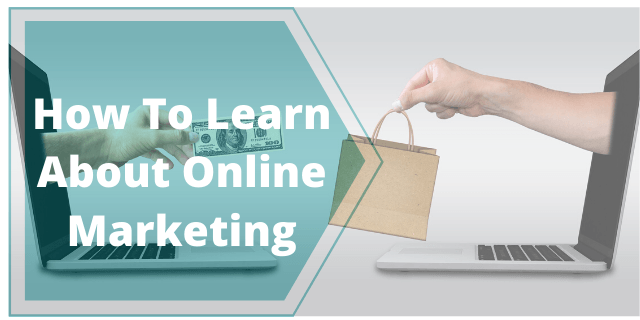 How to Learn About Online Marketing