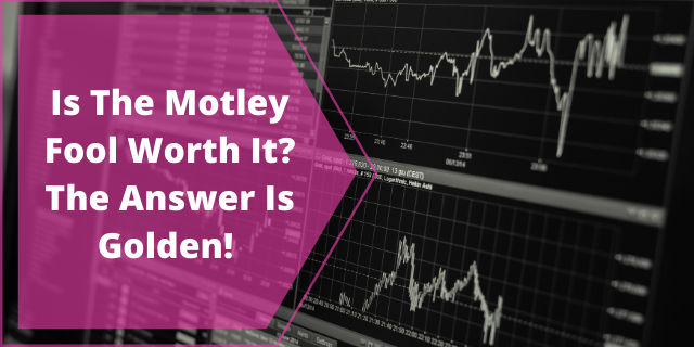 Is The Motley Fool Worth It?
