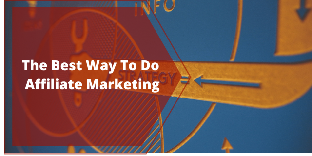 The Best Way To Do Affiliate Marketing