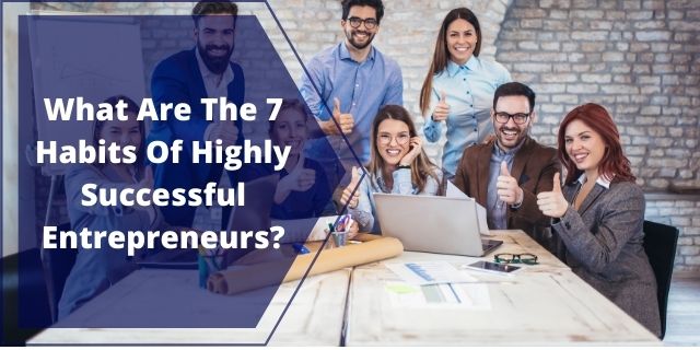 What Are The 7 Habits Of Highly Successful Entrepreneurs | Affiliate ...