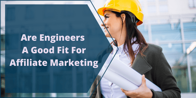 Are Engineers A Good Fit For Affiliate Marketing