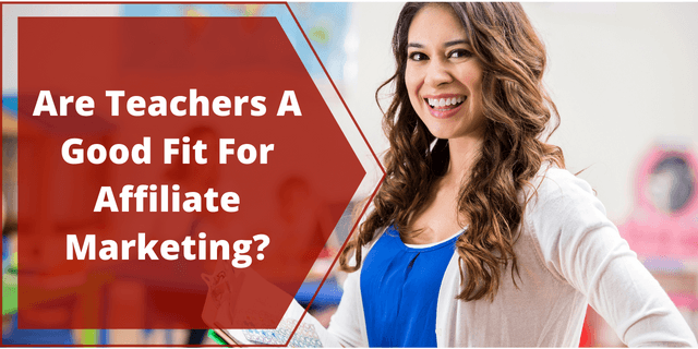 Are Teachers A Good Fit For Affiliate Marketing?